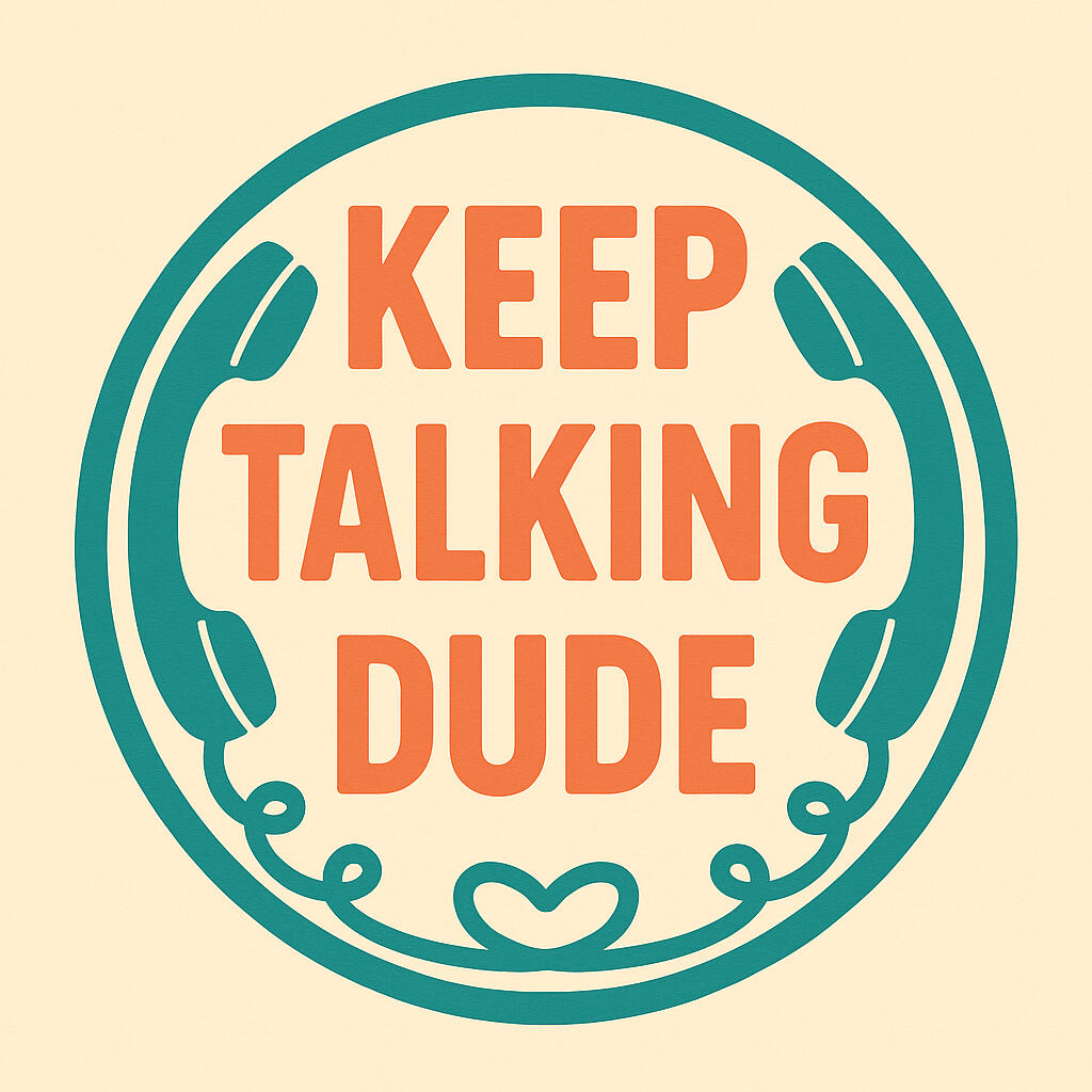 Keep Talking, Dude